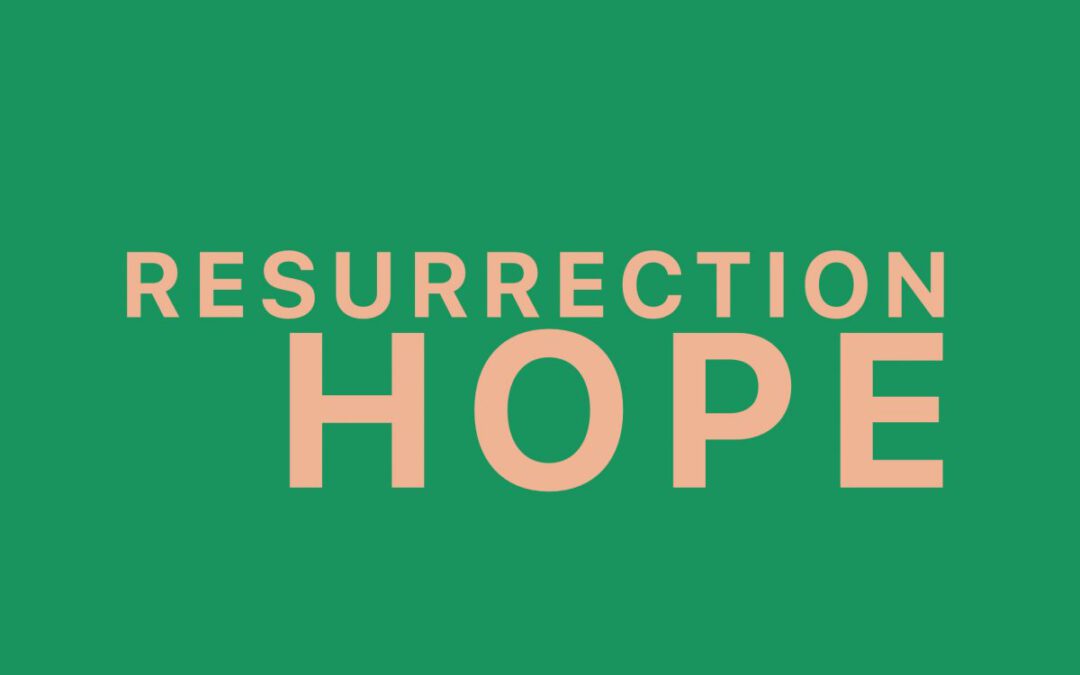 Easter 2018: Resurrection Hope!