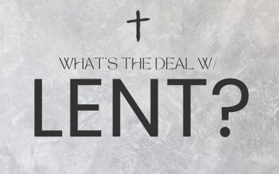 What’s the Deal w/ Lent?